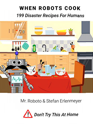When Robots Cook: 199 Disaster Recipes For Humans (English Edition)