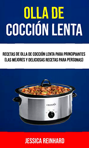 Olla De Cocción Lenta: Recetas De Olla De Cocción Lenta Para Principiantes (Las Mejores Y Deliciosas Recetas Para Personas)