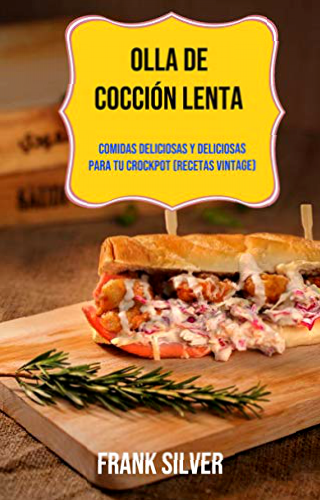 Olla De Cocción Lenta: Comidas Deliciosas Y Deliciosas Para Tu Crockpot (Recetas Vintage) (Portuguese Edition)