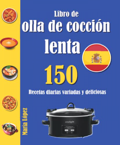 Libro de olla de cocción lenta: 150 Recetas diarias variadas y deliciosas