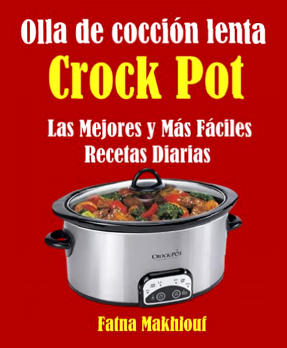 Olla de cocción lenta Crock Pot: Las Mejores y Más Fáciles Recetas Diarias