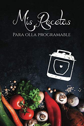 Mis recetas para Olla Programable: Cuaderno para recetas de cocina – Recetario de cocina en blanco – Ollas programables (Cuadernos Recetas)